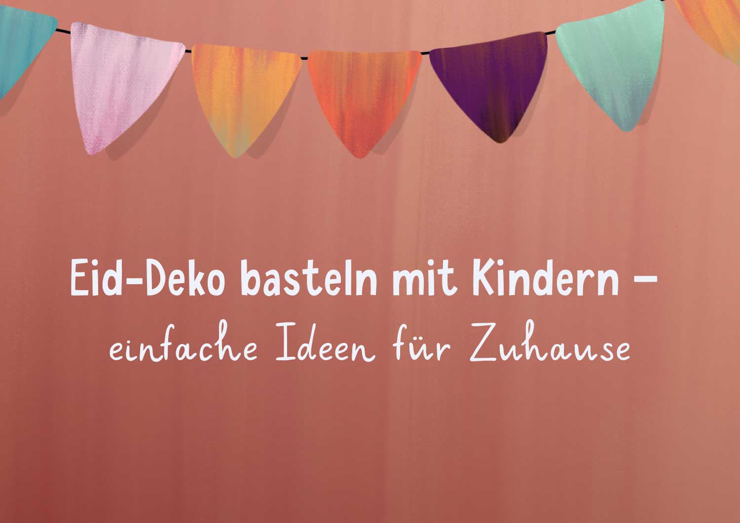 Eid-Deko basteln mit Kindern – einfache Ideen für Zuhause